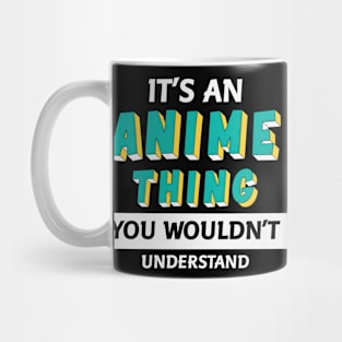 It's An Anime Thing You Wouldn't Understand Mug